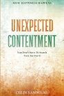 How Happiness Happens: Unexpected Contentment - You Don't Have To Search Very Far For It By Colin Sandoval Cover Image