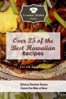 Over 25 of the BEST Hawaiian Recipes: Delicious Hawaiian Recipes Anyone Can Make at Home Cover Image