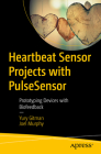 Heartbeat Sensor Projects with Pulsesensor: Prototyping Devices with Biofeedback Cover Image