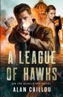 A League of Hawks: An Ian Quayle Spy Novel - Book 1 By Alan Caillou Cover Image