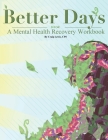 Better Days: A Mental Health Recovery Workbook Cover Image