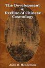 The Development and Decline of Chinese Cosmology By John B. Henderson Cover Image