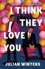 I Think They Love You: A Novel By Julian Winters Cover Image