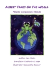Albert Takes on the World By Jan Hahn, Samantha Berner (Illustrator), Katherine Lopez (Translator) Cover Image