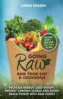 Going Raw: Raw Food Diet and Cookbook: Increase Energy, Lose Weight, Prevent Chronic Illness and Boost Brain Power with Raw Foods By Karen Braden Cover Image