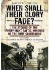When Shall Their Glory Fade?: The Stories of the Thirty-Eight Battle Honours of the Army Commandos By James Dunning Cover Image