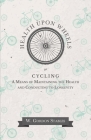 Health Upon Wheels or, Cycling A Means of Maintaining the Health and Conducting to Longevity By W. Gordon Stables Cover Image