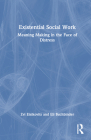 Existential Social Work: Meaning Making in the Face of Distress By Zvi Eisikovits, Eli Buchbinder Cover Image