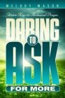 Daring to Ask for More: Divine Keys for Answered Prayer By Melody Mason Cover Image