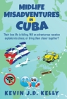 Midlife Misadventures in Cuba By Kevin J. D. Kelly Cover Image