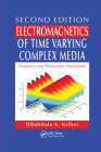 Electromagnetics of Time Varying Complex Media: Frequency and Polarization Transformer, Second Edition By Dikshitulu K. Kalluri Cover Image