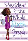 President of the Whole Sixth Grade (President Series #2) By Sherri Winston Cover Image