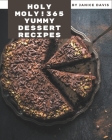 Holy Moly! 365 Yummy Dessert Recipes: A Yummy Dessert Cookbook for Your Gathering By Janice Davis Cover Image