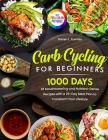 Carb Cycling for Beginners: 1000 Days of Mouthwatering and Nutrient-Dense Recipes with a 28-Day Meal Plan to Transform Your Lifestyle Full Color E Cover Image