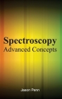 Spectroscopy: Advanced Concepts By Jason Penn (Editor) Cover Image