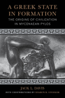 A Greek State in Formation: The Origins of Civilization in Mycenaean Pylos (Sather Classical Lectures #75) Cover Image