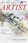 To Be an Artist: Musicians, Visual Artists, Writers, and Dancers Speak by Camille Colatosti with a Foreword by Pat Pattison By Camille Colatosti Cover Image