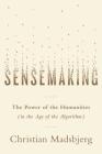 Sensemaking: The Power of the Humanities in the Age of the Algorithm By Christian Madsbjerg Cover Image