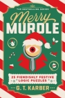 Merry Murdle: 25 Fiendishly Festive Logic Puzzles By G. T. Karber Cover Image