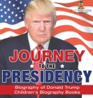 Journey to the Presidency: Biography of Donald Trump Children's Biography Books By Baby Professor Cover Image