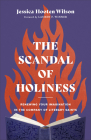 The Scandal of Holiness: Renewing Your Imagination in the Company of Literary Saints By Jessica Hooten Wilson, Lauren Winner (Foreword by) Cover Image