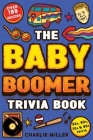 The Baby Boomer Trivia Book: Take A Fun Walk Down Memory Lane With The 1950s, 1960s, 1970s and 1980s Trivia & Quizzes (Movies, TV, Pop Culture, New By Charlie Miller Cover Image