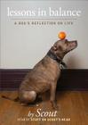 Lessons in Balance: A Dog's Reflections on Life By star of Stuff on Scout's Head Scout Cover Image