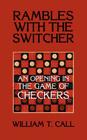 Rambles with the Switcher: An Opening in the Game of Checkers By William Timothy Call Cover Image