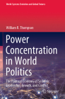 Power Concentration in World Politics: The Political Economy of Systemic Leadership, Growth, and Conflict (World-Systems Evolution and Global Futures) Cover Image