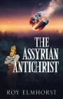 The Assyrian AntiChrist By Roy Elmhorst Cover Image