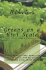 Greens on a Mini Scale: The Micro-Green Revolution: Unlocking Nutritional Power and Efficient Cultivation for Health Enthusiasts with Limited Cover Image