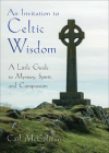 An Invitation to Celtic Wisdom: A Little Guide to Mystery, Spirit, and Compassion By Carl McColman Cover Image