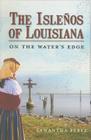 The Isleños of Louisiana: On the Water's Edge (American Heritage) By Samantha Perez Cover Image