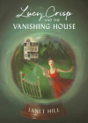 Lucy Crisp and the Vanishing House By Janet Hill Cover Image