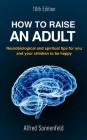 How to Raise an Adult: Neurobiological and spiritual tips for you and your children to be happy By Alfred Sonnenfeld Phd Cover Image
