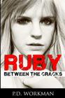 Ruby, Between the Cracks By P. D. Workman Cover Image