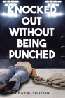 Knocked Out without Being Punched Cover Image