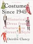 Costume Since 1945: Historical Dress from Couture to Street Style Cover Image