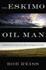 The Eskimo and The Oil Man: The Battle at the Top of the World for America's Future Cover Image