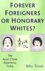 Forever Foreigners or Honorary Whites?: The Asian Ethnic Experience Today By Mia Tuan Cover Image