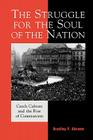 The Struggle for the Soul of the Nation: Czech Culture and the Rise of Communism (Harvard Cold War Studies Book) By Bradley Abrams Cover Image