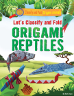 Let's Classify and Fold Origami Reptiles By Ruth Owen Cover Image
