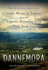 Dannemora: Two Escaped Killers, Three Weeks of Terror, and the Largest Manhunt Ever in New York State By Charles A. Gardner Cover Image