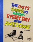 The Guys' Guide to Making Every Day More Awesome (Guys' Guides) Cover Image