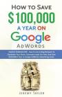 How to Save $100,000 a Year on Google Adwords By Jeremy Taylor Cover Image