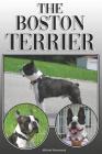 The Boston Terrier: A Complete and Comprehensive Owners Guide To: Buying, Owning, Health, Grooming, Training, Obedience, Understanding and Cover Image