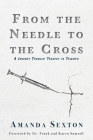 From the Needle to the Cross: A Journey Through Tragedy to Triumph Cover Image