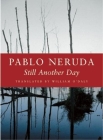 Still Another Day (Kage-An Books) By Pablo Neruda, William O'Daly (Translator) Cover Image