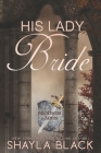 His Lady Bride (Brothers in Arms #1) By Shayla Black Cover Image
