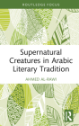 Supernatural Creatures in Arabic Literary Tradition By Ahmed Al-Rawi Cover Image